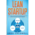 Lean Startup: How to Apply the Lean Startup Methodology to Innovate, Accelerate, and Create Successful Businesses (Lean Guides with