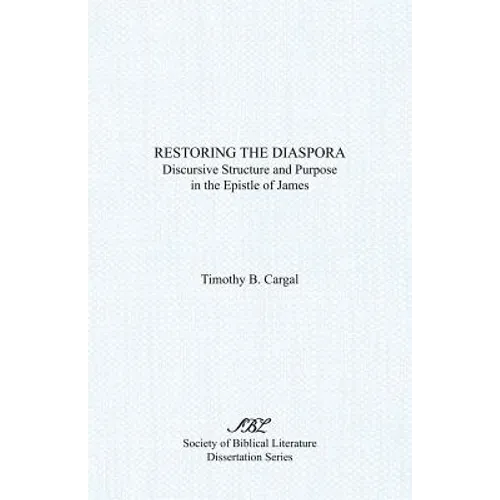 Restoring the Diaspora: Discursive Structure and Purpose in the Epistle of James