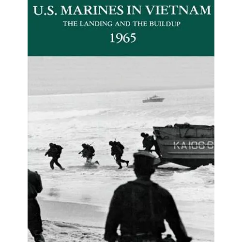 U.S. Marines in Vietnam: The Landing and the Buildup, 1965