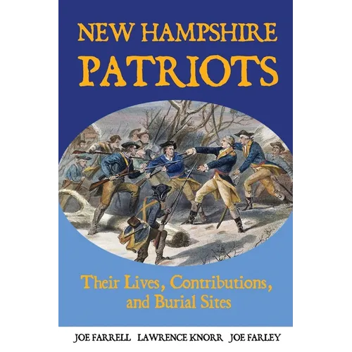 New Hampshire Patriots: Their Lives, Contributions, and Burial Sites