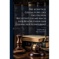 Die künftige Gestaltung des deutschen Rechtsstudiums nach den Beschlüssen der Eisenacher Konferenz