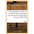 Correspondance Secrète Du Comte de Mercy-Argenteau Avec l'Empereur Joseph II Tome 2: Et Le Prince de Kaunitz. 1891