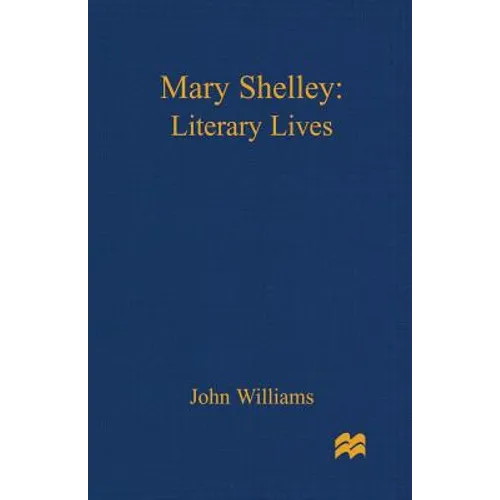 Mary Shelley: A Literary Life