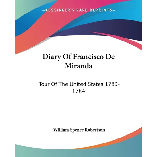 Diary Of Francisco De Miranda: Tour Of The United States 1783-1784