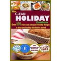 The Clean Holiday Cookbook: Over 500 Paleo and Allergen-Friendly Recipes to Keep you healthy this Festive Period