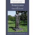 Stretched for Greater Glory: What to Expect from the Spiritual Exercises