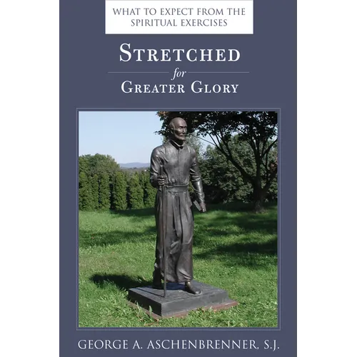 Stretched for Greater Glory: What to Expect from the Spiritual Exercises