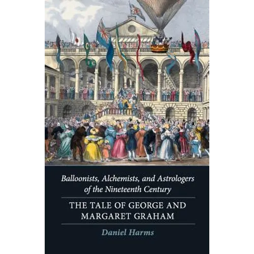 Balloonists, Alchemists, and Astrologers of the Nineteenth Century: The Tale of George and Margaret Graham