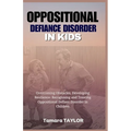 Oppositional Defiant Disorder in Kids: Overcoming Obstacles, Developing Resilience: Recognizing and Treating Oppositional Defiant Disorder in Children