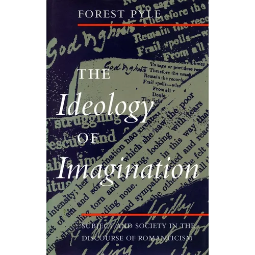 The Ideology of Imagination: Subject and Society in the Discourse of Romanticism