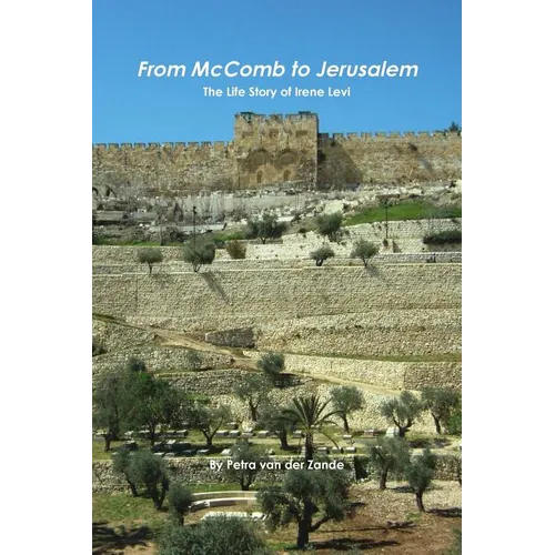 From McComb to Jerusalem - The Life Story of Irene (Shaloma) Levi
