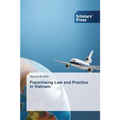 Franchising Law and Practice in Vietnam