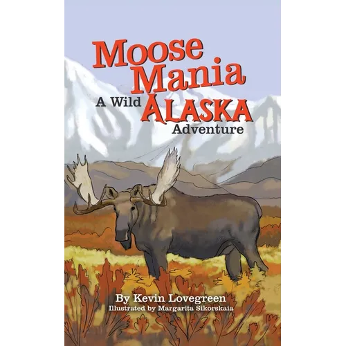 Moose Mania A Wild Alaska Adventure