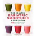 The Healthy Bariatric Smoothies Recipe Book: 60 Nourishing High-Protein Smoothies and Shakes