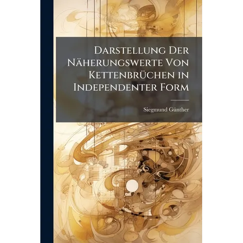 Darstellung Der Näherungswerte Von Kettenbrüchen in Independenter Form