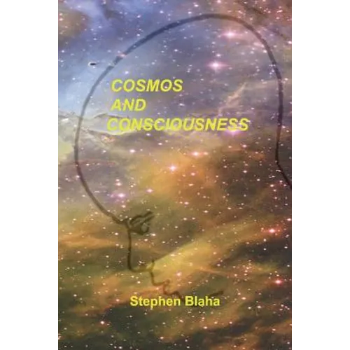 Cosmos and Consciousness: Quantum Computers, SuperStrings, Programming, Egypt, Quarks, Mind Body Problem, and Turing Machines