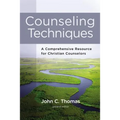 Counseling Techniques: A Comprehensive Resource for Christian Counselors