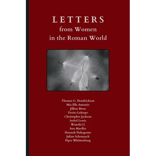 Letters from Women in the Roman World: An Anthology of Latin Texts with Running Vocabulary and Commentary