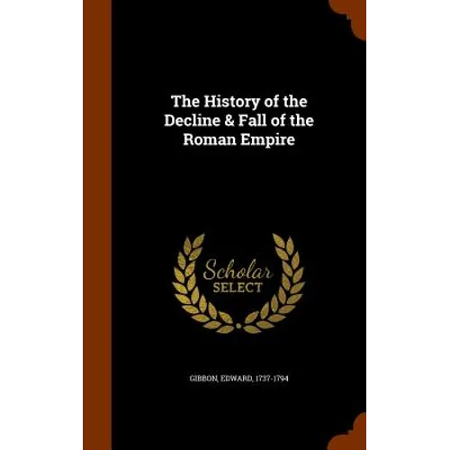 The History of the Decline & Fall of the Roman Empire