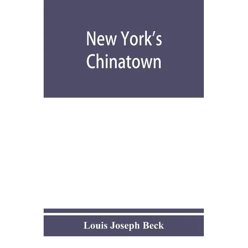 New York's Chinatown: an historical presentation of its people and places
