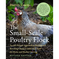 The Small-Scale Poultry Flock, Revised Edition: An All-Natural Approach to Raising and Breeding Chickens and Other Fowl for Home and Market Growers