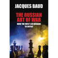 The Russian Art of War: How the West Led Ukraine to Defeat
