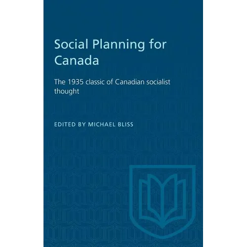 Social Planning for Canada: The 1935 classic of Canadian socialist thought