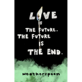 Love Is The Future, The Future Is The End