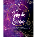 Tu Guía de Sueños: ¡Usa tus sueños para crear la vida que deseas!