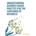 Understanding Evidence-Based Practice for the Consumer of Research