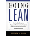 Going Lean: How the Best Companies Apply Lean Manufacturing Principles to Shatter Uncertainty, Drive Innovation, and Maximize Profits