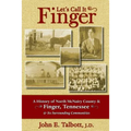 Let's Call It Finger: A History of North McNairy County and Finger, Tennessee, and Its Surrounding Communities