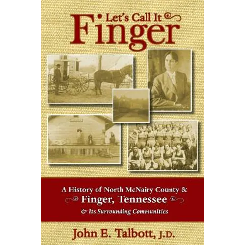 Let's Call It Finger: A History of North McNairy County and Finger, Tennessee, and Its Surrounding Communities
