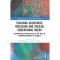 Teaching Assistants, Inclusion and Special Educational Needs: International Perspectives on the Role of Paraprofessionals in Schools