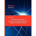 Exam Prep for Marketing Strategy: A Decision Focused Approach by Walker & Mullins, 6th Ed.