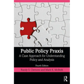 Public Policy PRAXIS: A Case Approach for Understanding Policy and Analysis