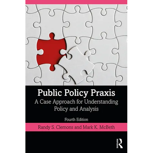 Public Policy PRAXIS: A Case Approach for Understanding Policy and Analysis