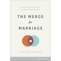 The Merge for Marriage: Turning Frustration and Disunity Into Closeness and Commitment