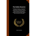 The Dublin Dissector: Or, Manual of Anatomy: Comprising a Description of the Bones, Muscles, Vessels, Nerves, and Viscera: Also the Relative