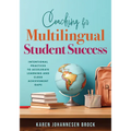Coaching for Multilingual Students Success: Intentional Practices to Accelerate Learning and Close Achievement Gaps (Instructional Coaching That Fully