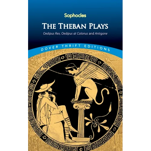 The Theban Plays: Oedipus Rex, Oedipus at Colonus and Antigone