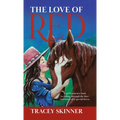 The Love of Red: A girl's journey back to riding through the love and bond of a special horse.