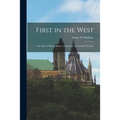 First in the West: the Story of Henry Kelsey, Discoverer of Canadian Prairies