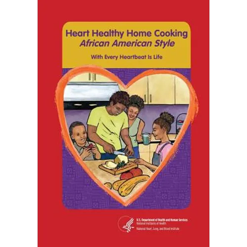 Heart Healthy Home Cooking African American Style: With Every Heartbeat Is Life