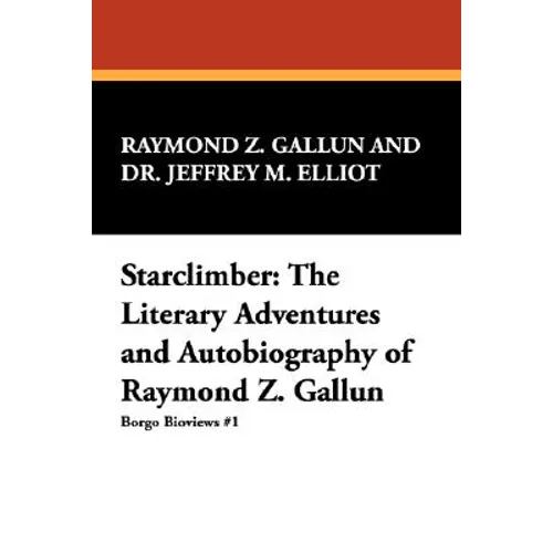 Starclimber: The Literary Adventures and Autobiography of Raymond Z. Gallun