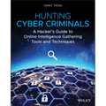 Hunting Cyber Criminals: A Hacker's Guide to Online Intelligence Gathering Tools and Techniques