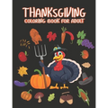 Thanksgiving Coloring books for adults: Happy Thanksgiving Day Thanksgiving Holiday Coloring Pages Featuring Turkeys, Fall Coloring Pages, and Stress
