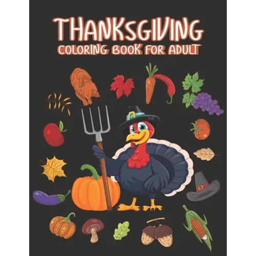 Thanksgiving Coloring books for adults: Happy Thanksgiving Day Thanksgiving Holiday Coloring Pages Featuring Turkeys, Fall Coloring Pages, and Stress