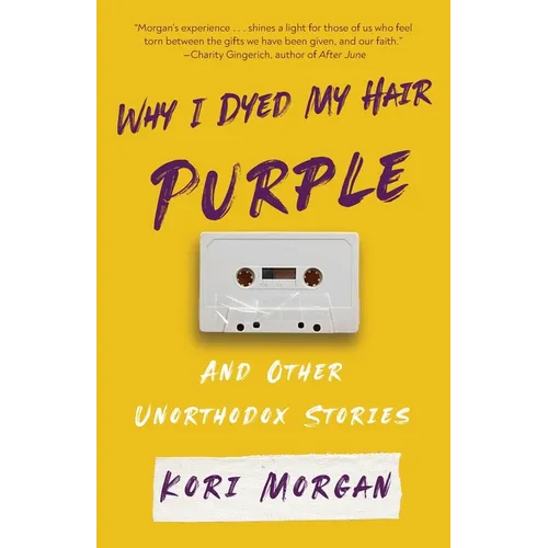 Why I Dyed My Hair Purple and Other Unorthodox Stories