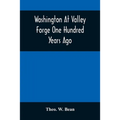 Washington At Valley Forge One Hundred Years Ago: Or, The Foot-Prints Of The Revolution